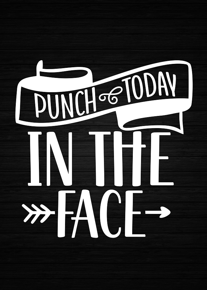 Punch Today In The Face