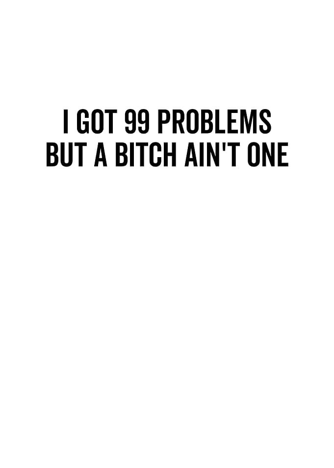 I Got 99 Problems But A