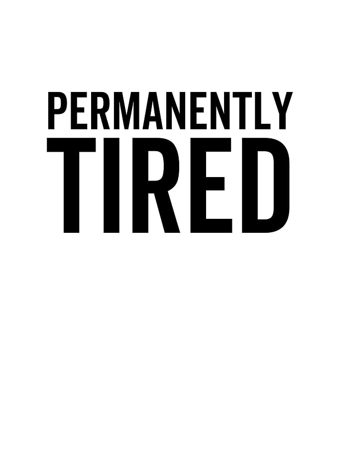Permanently Tired