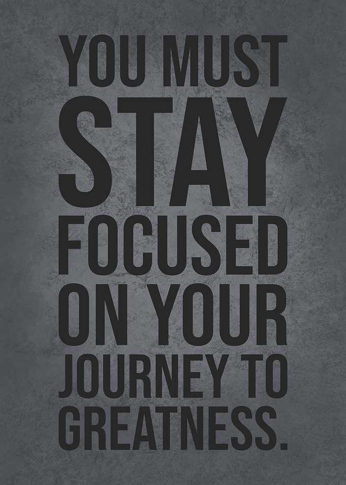 Stay Focused On Greatness