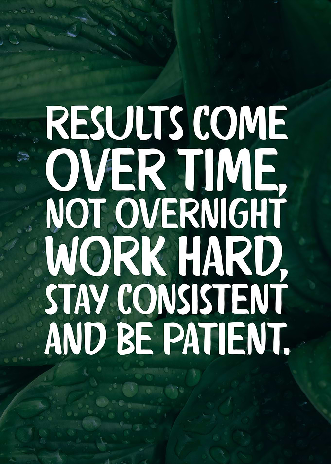 Results Come Over Time
