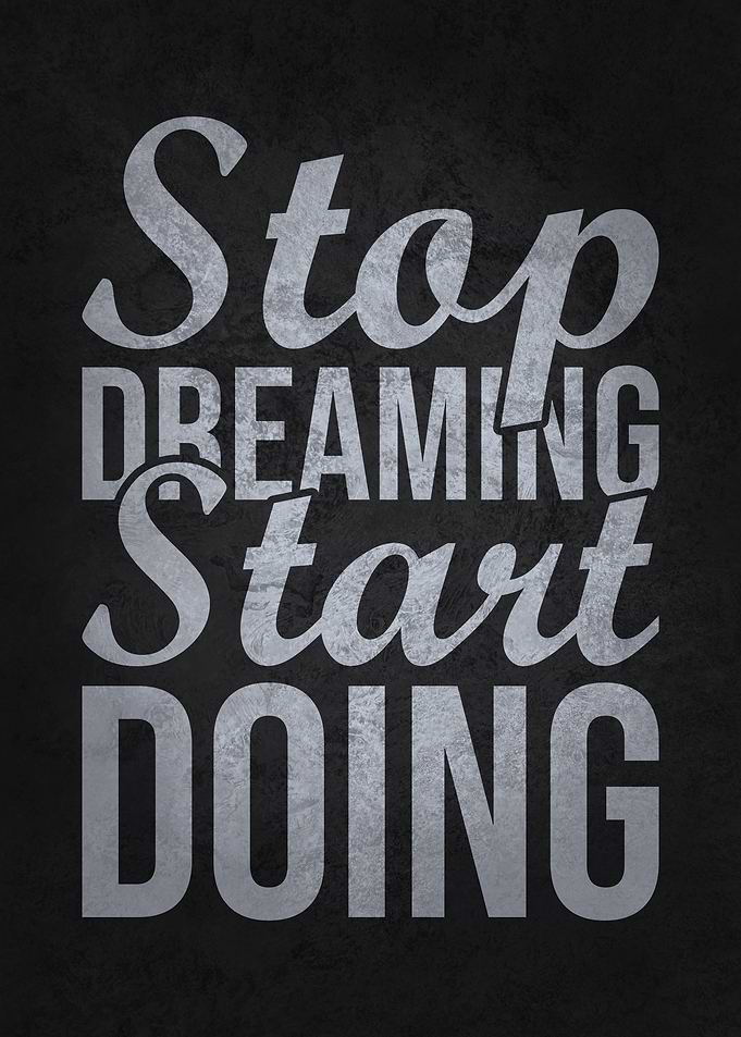 Stop Dreaming Start DOING