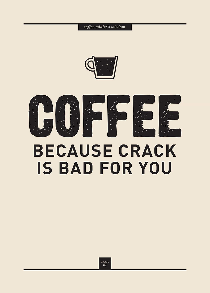 Coffee Cuz Crack Is Bad