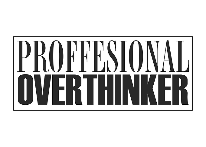 Professional Overthinker