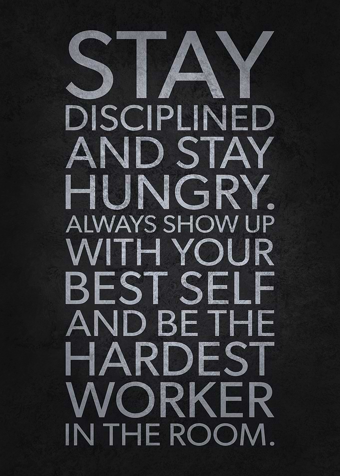 Stay Hungry Disciplined