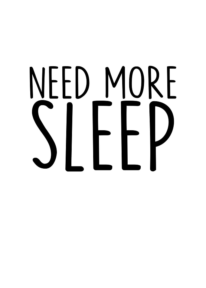Need More Sleep