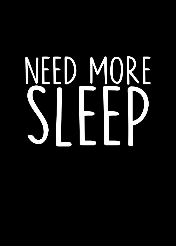 Need More Sleep
