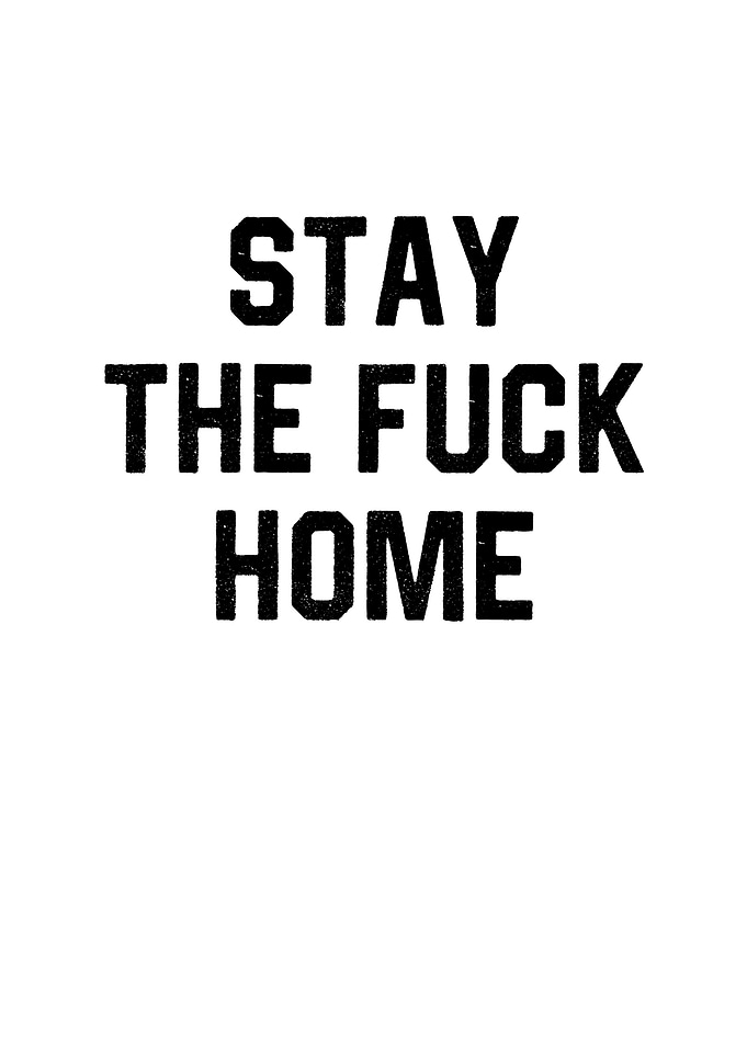 Stay The Fuck Home