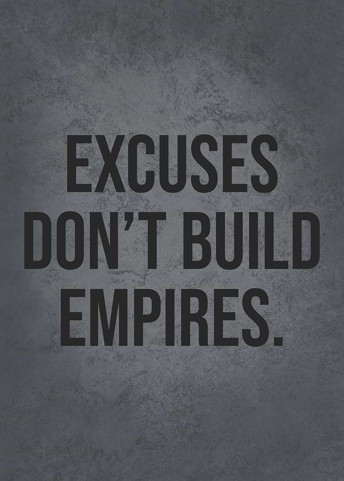 Excuses Dont Build Empires