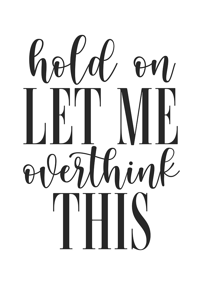 Let Me Overthink This