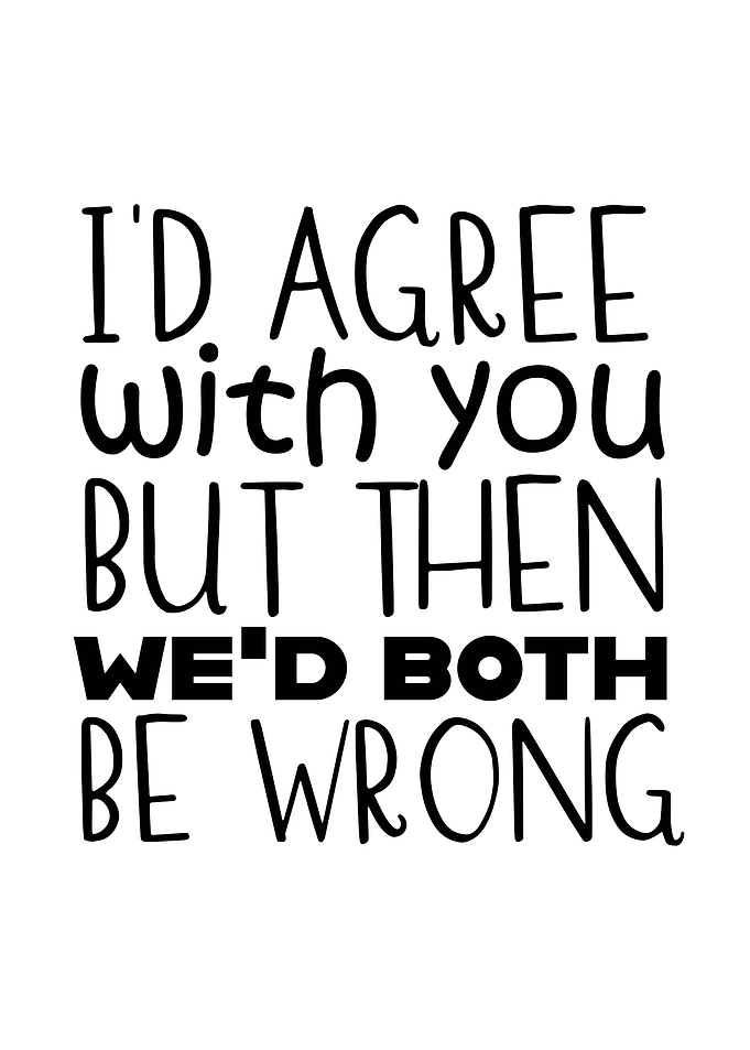 Id Agree With You But