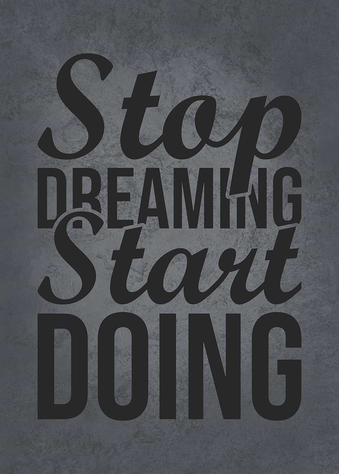 Stop Dreaming Start Doing