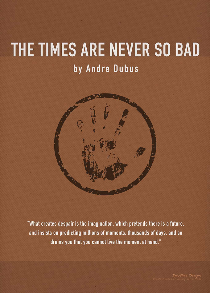 The Times Are Never So Bad