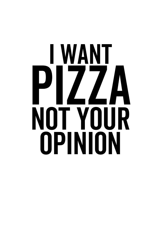 I Want Pizza Not Your