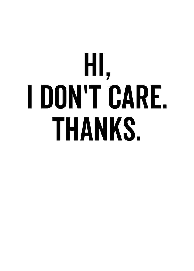 Hi I Dont Care Thanks