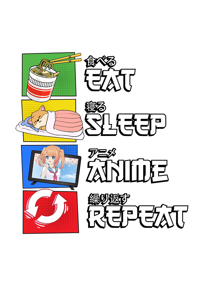 eat sleep Anime Repeat