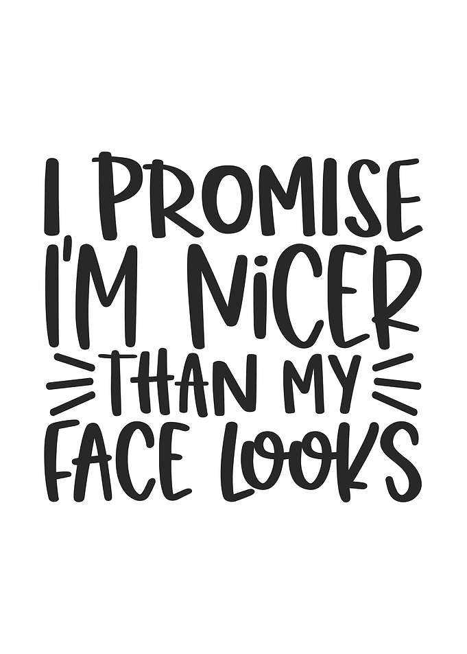Nicer Than My Face Looks