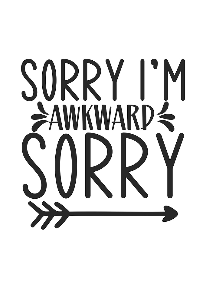 Sorry Im Awkward Sorry