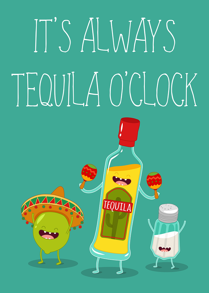 Its always Tequila oclock