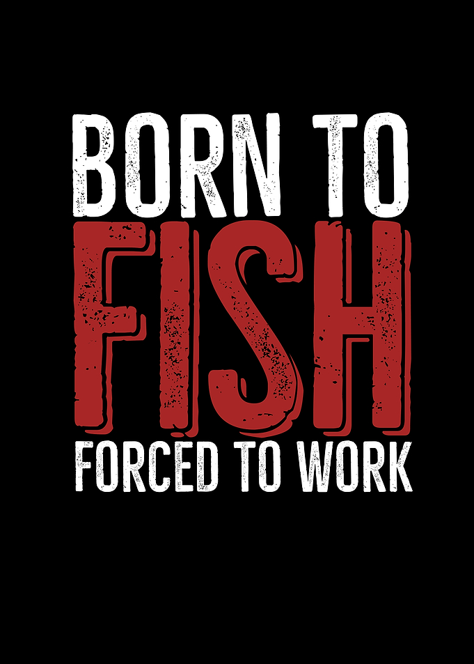 Born To Fish Forced To