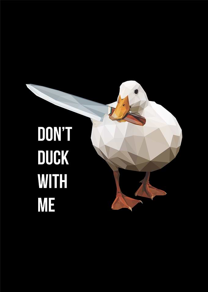 dont duck with me