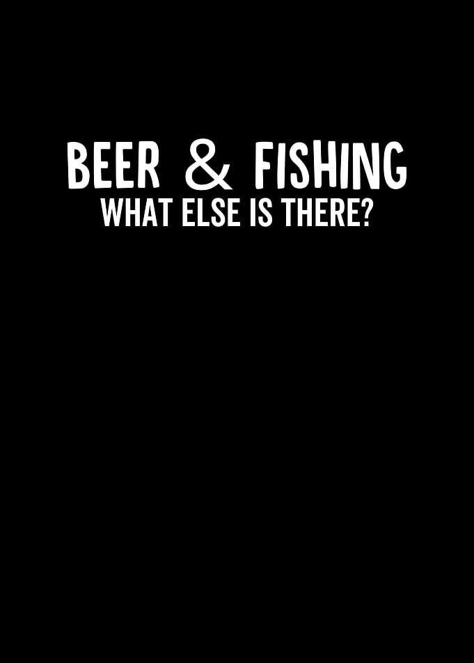 Beer and Fishing What Else