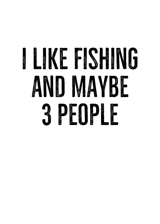 I Like Fishing And Maybe 3