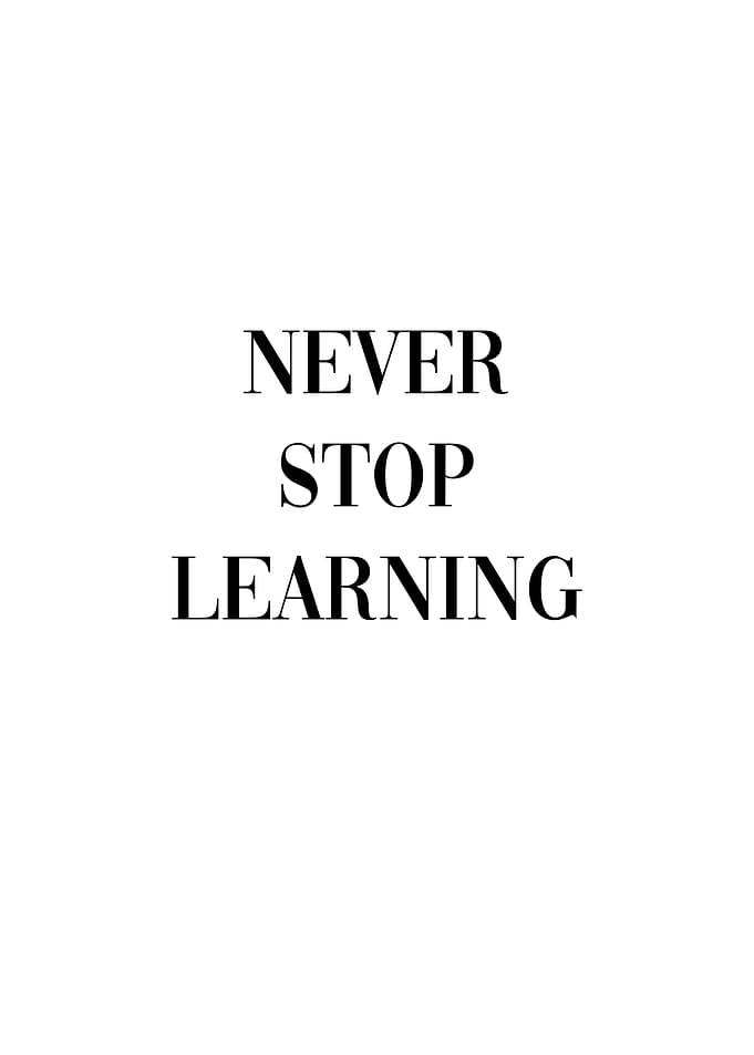 Never Stop Learning
