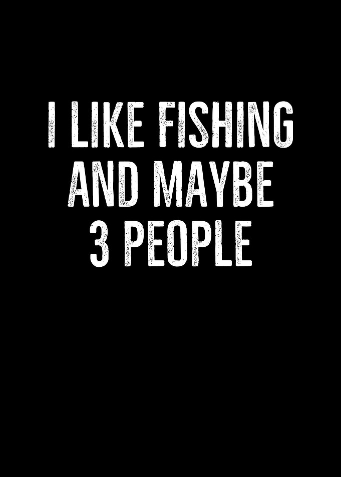 I Like Fishing And Maybe 3