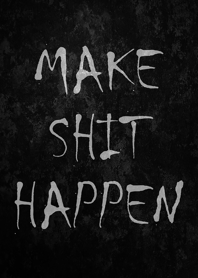 Make Shit Happen