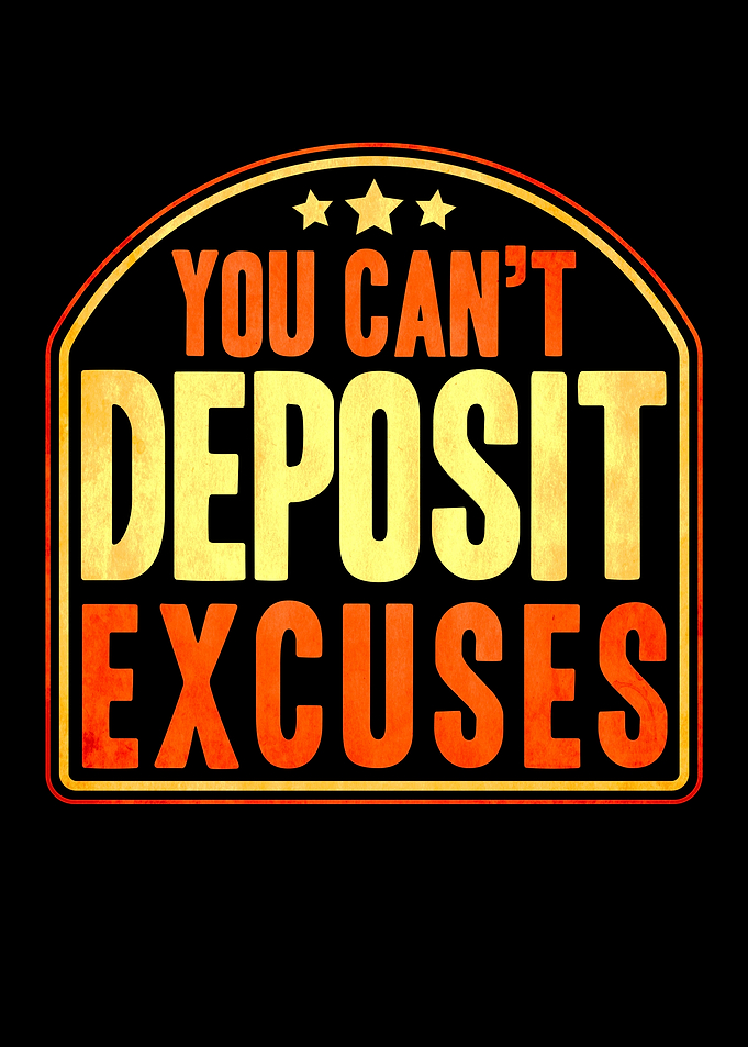 You Cant Deposit Excuses