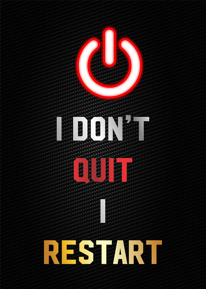 i dont quit i restart