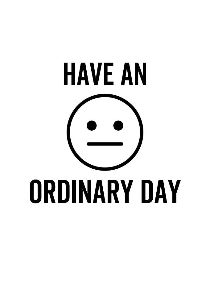 Have An Ordinary Day