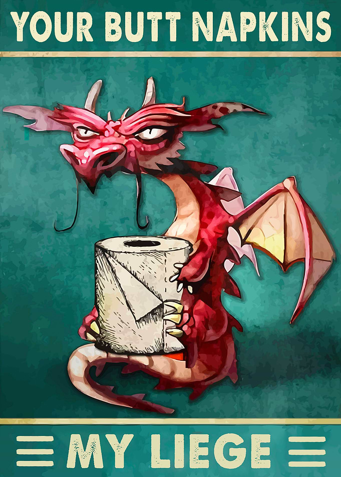 Your Butt Napkins My Liege
