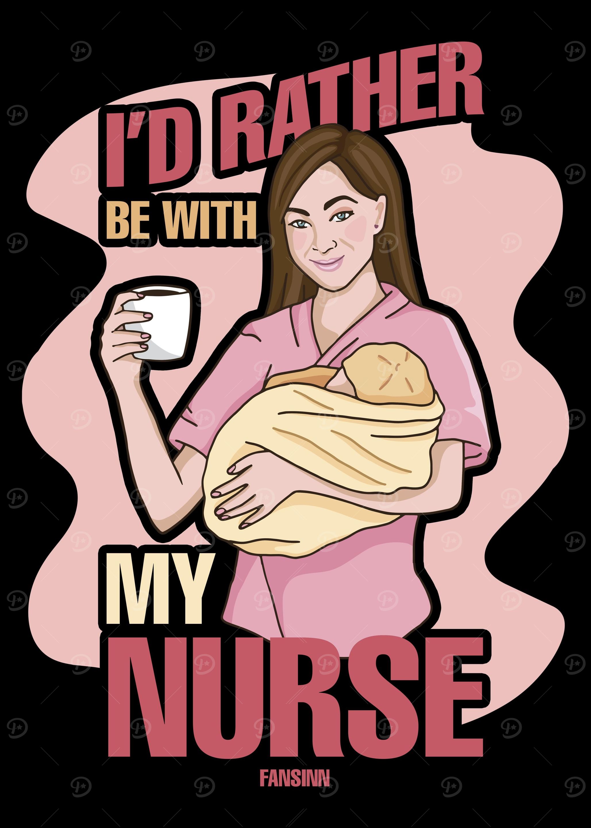 Id Rather Be With My Nurs