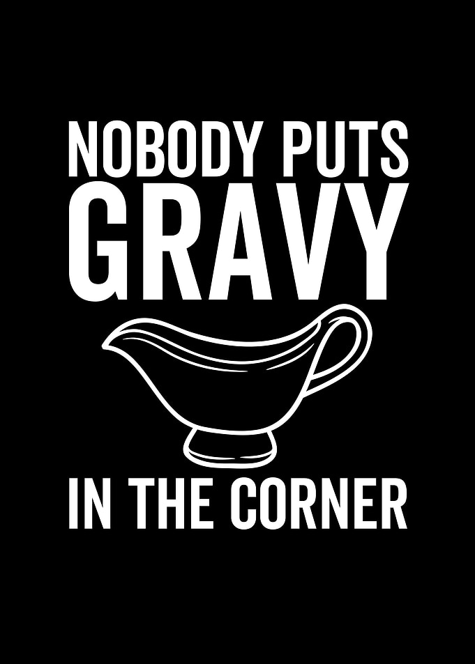 Nobody Put Gravy In The