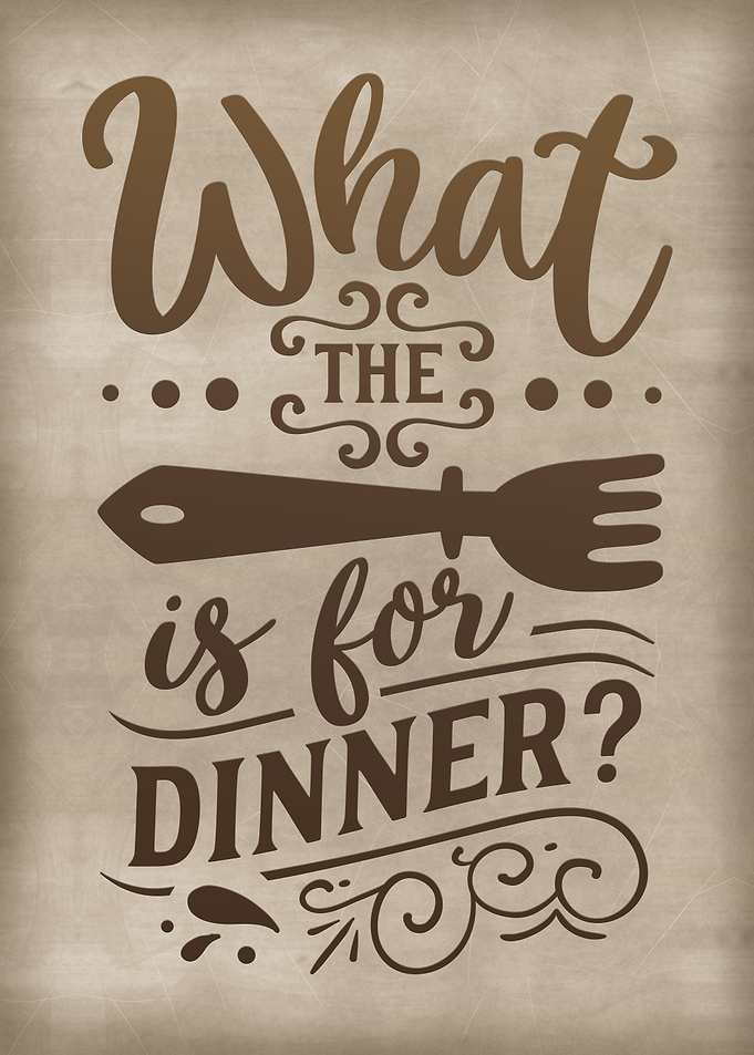 What is for dinner