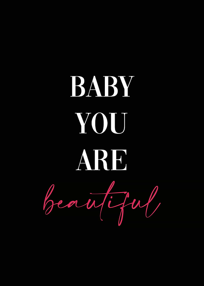 Baby You Are Beautiful