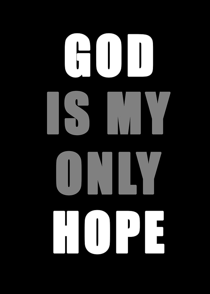 god is my only hope