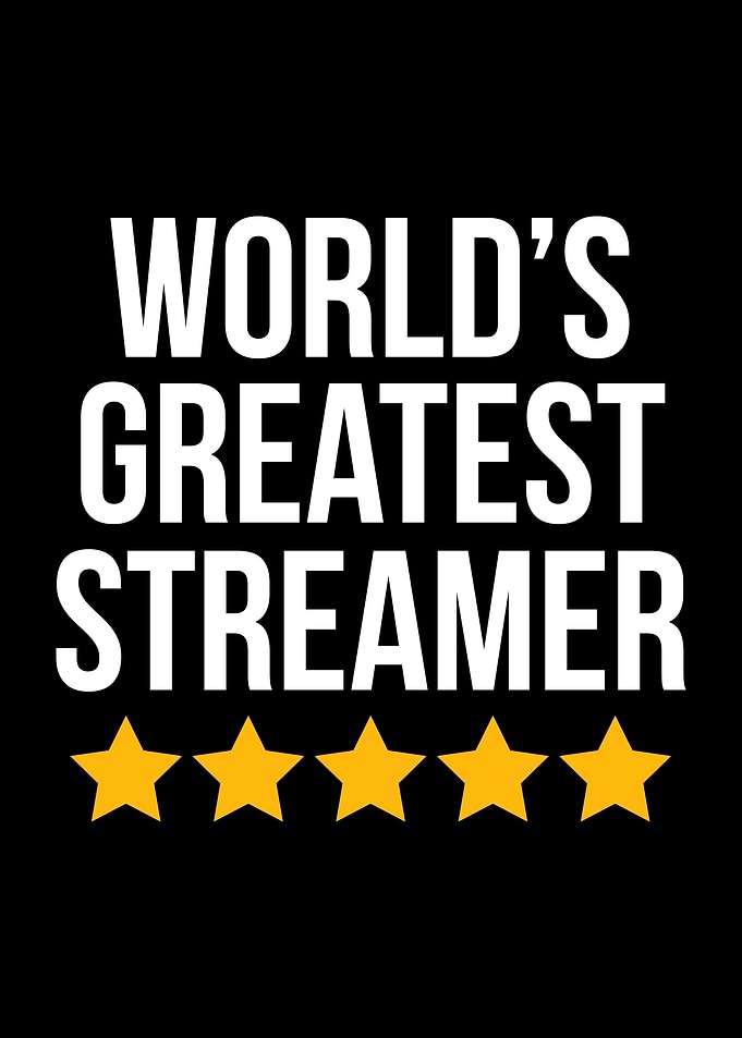 Worlds Greatest Streamer