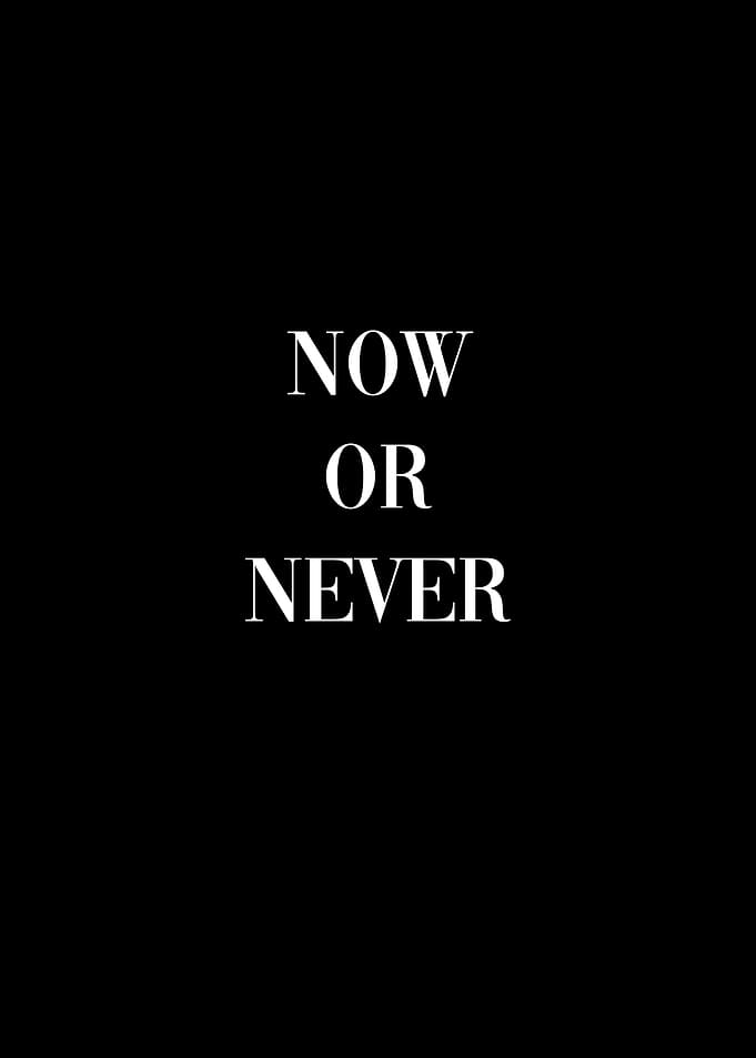 Now or Never