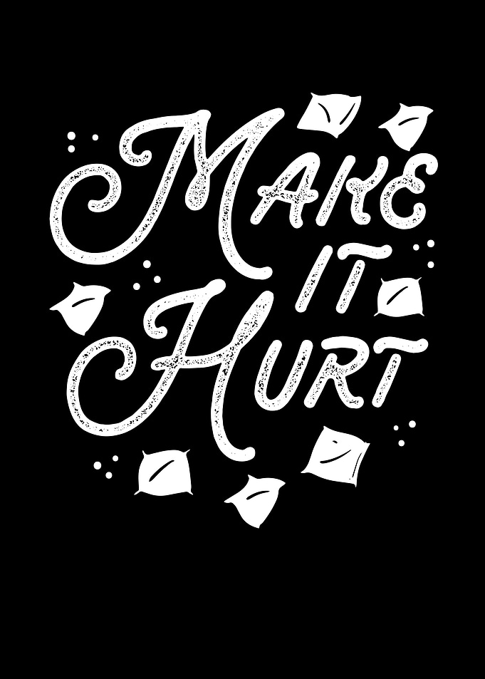 Make it hurt