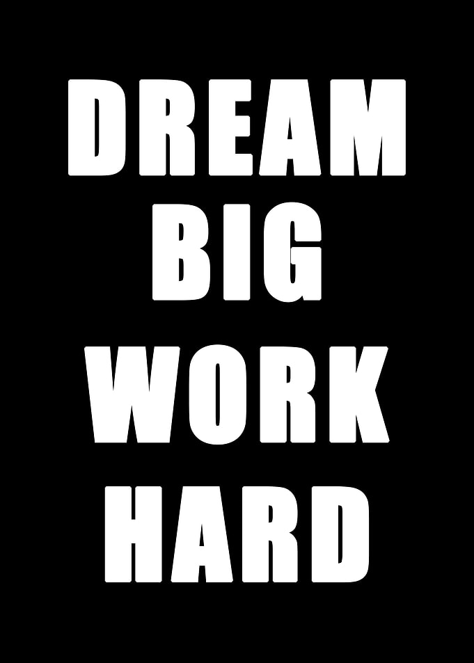 Dream Big Work Hard
