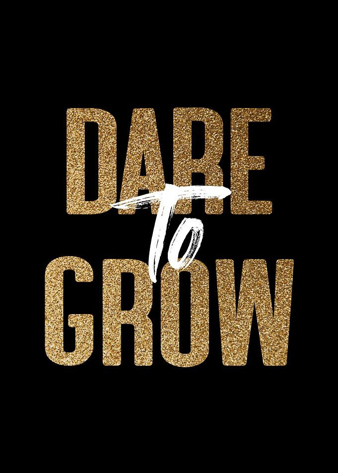 Dare To Grow