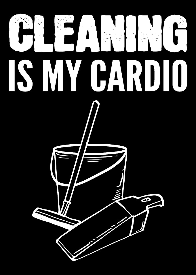 Cleaning is Cardio Dedicat