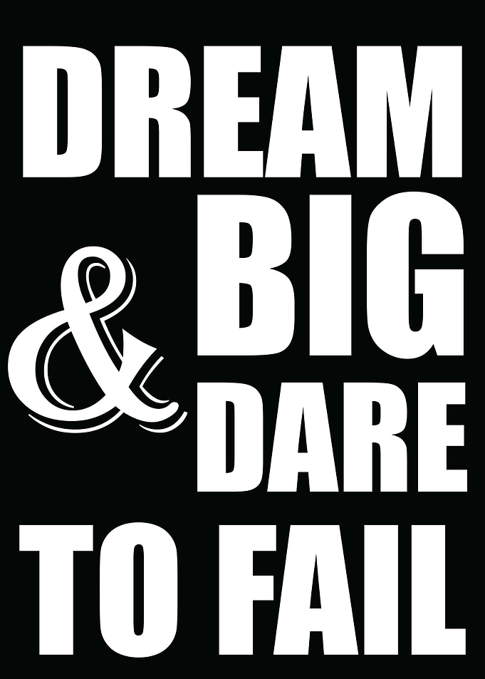 dream big and dare to fail