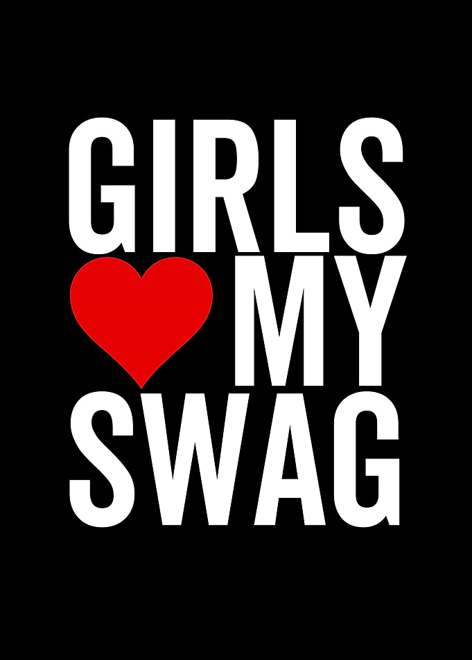 Girls Love My Swag