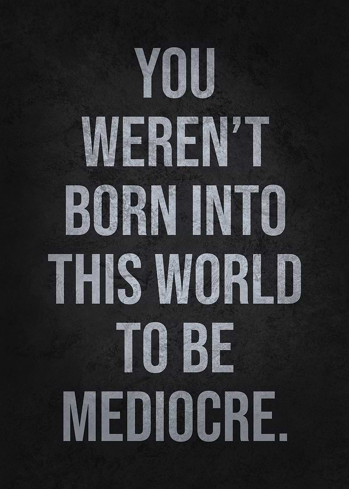 Werent Born To Be Medicore
