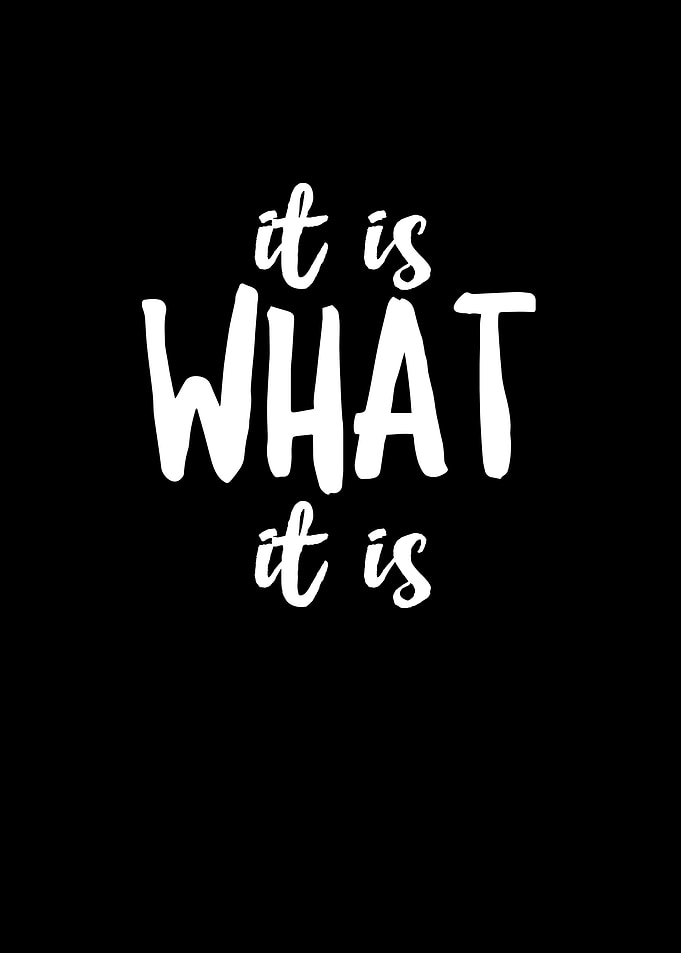 It Is What It Is