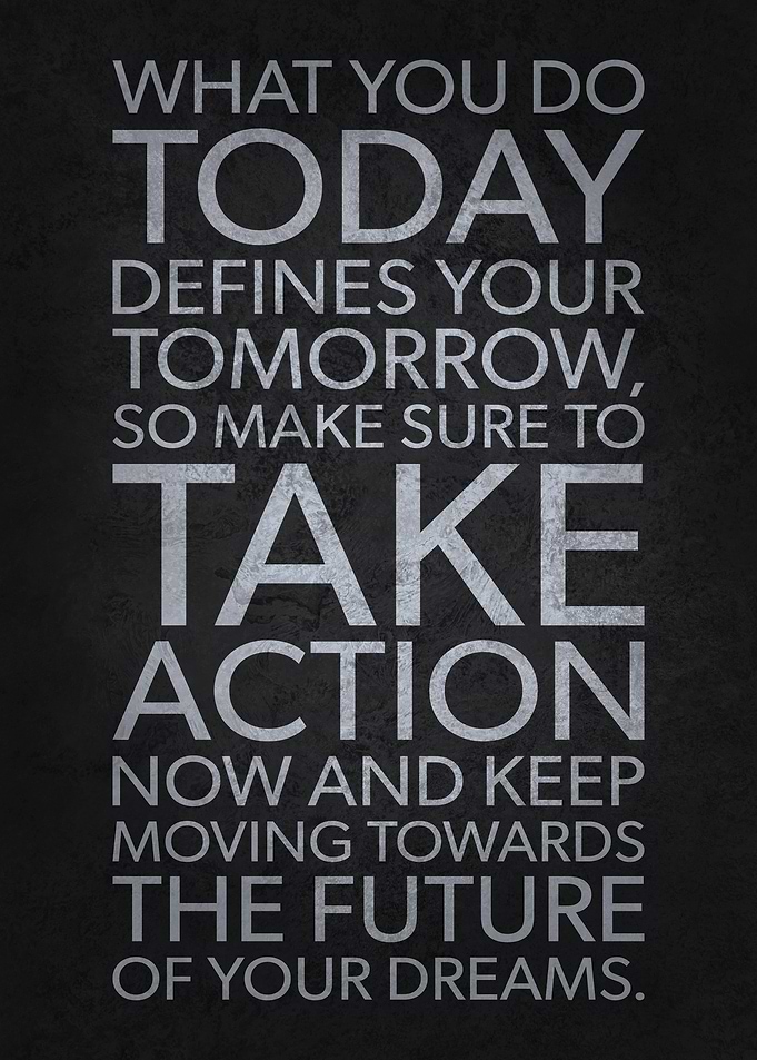 Today Determines Tomorrow